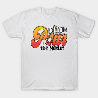 Ho Ho Ho Pour The Merlot T-Shirt